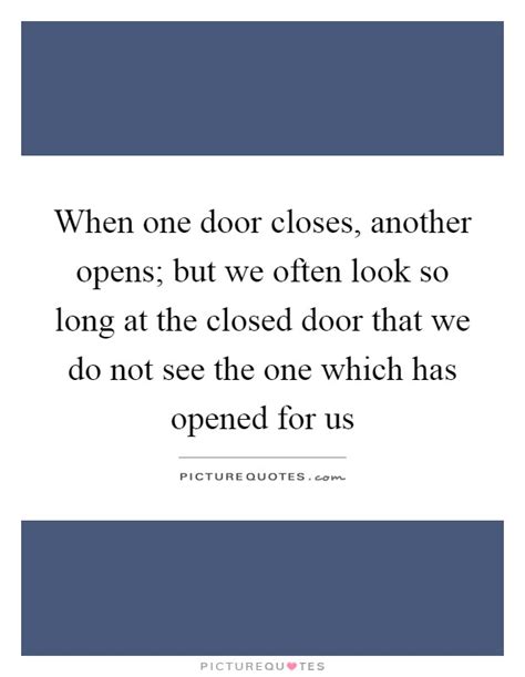 When One Door Closes Another Opens But We Often Look So Long