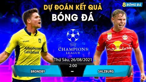 Soi KÈo NhẬn ĐỊnh BÓng ĐÁ HÔm Nay Brondby Vs Salzburg 2h 26 8 2021 Champions League Blog
