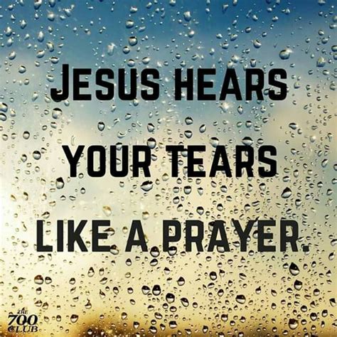 Jesus Hears Your Tears Faith Encouragement Prayers God The Father