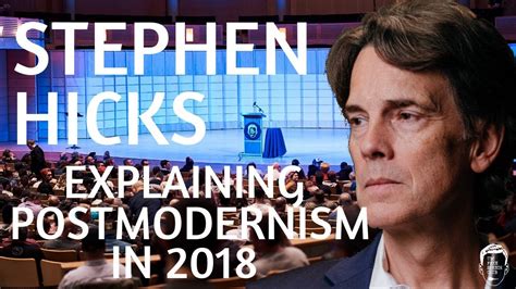 Stephen Hicks Explaining Postmodernism In 2018 Youtube