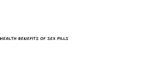 Health Benefits Of Sex Pills Ecptote Website