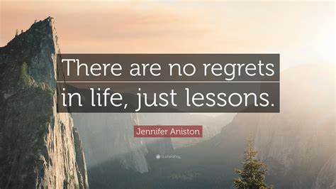 Jennifer Aniston Quote There Are No Regrets In Life Just Lessons