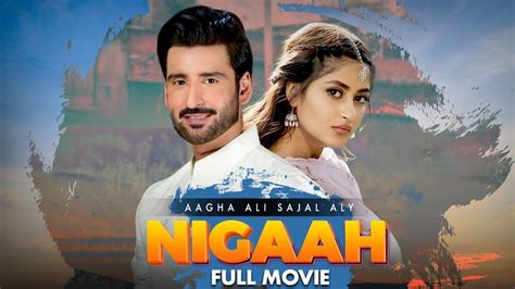 Nigaah نگاہ Full Movie Sajal Aly And Agha Ali A Romantic Heartbreaking Story C4b1g
