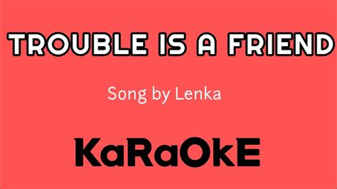 Trouble Is A Friend Karaoke Song By Lenka Youtube