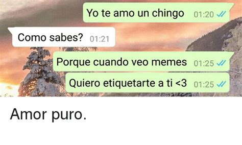 Yo Te Amo Un Chingo 0120 Como Sabes 0121 Porque Cuando Veo Memes 0125