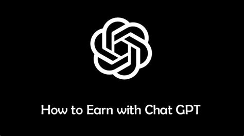 How To Earn With Chat Gpt A Comprehensive Guide Entertainment
