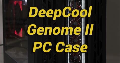 The case is further protected from damage as it is placed in a plastic bag to prevent scuffs and scratches to the finish then then placed inside two foam frames. DeepCool GENOME II Case Review — Modders-Inc