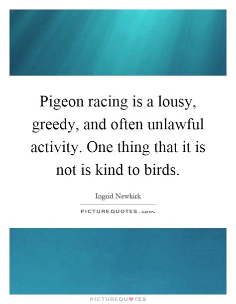 Discover famous quotes and sayings. Pigeon Quotes | Pigeon Sayings | Pigeon Picture Quotes