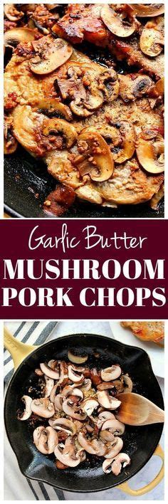 Spoon mushroom mixture over pork, and garnish with sage. Garlic Butter Mushroom Pork Chops Recipe - tender and ...