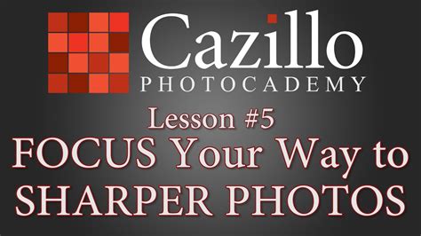 Focus Your Way To Sharper Photos Photocademy Lesson 5 Youtube