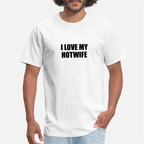I Love My Hotwife T Shirt Men S T Shirt Spreadshirt