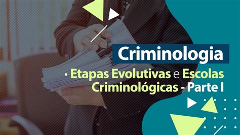 Criminologia Etapas Evolutivas E Escolas Criminológicas Parte I Youtube