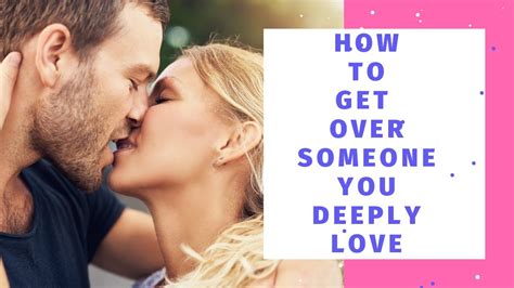 Check spelling or type a new query. How To Get Over Someone You Deeply Love - YouTube