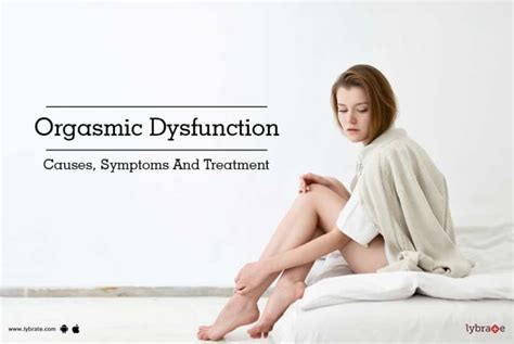 orgasmic dysfunction causes symptoms and treatment by dr s k lybrate