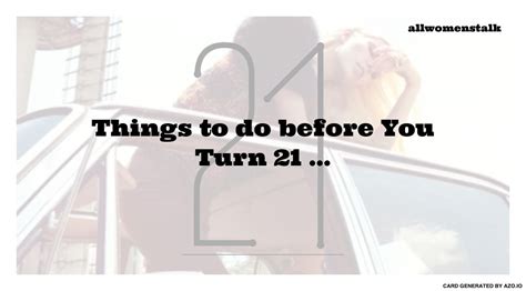 21 Things To Do Before You Turn 21 Things To Do Before Turn Ons