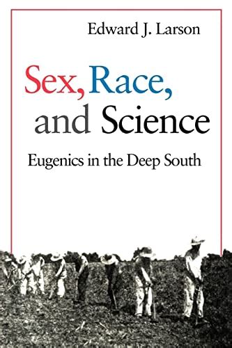 sex race and science eugenics in the deep south larson edward j j 9780801855115 abebooks