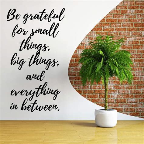 ‘be Grateful For Small Things Big Things And Everything In