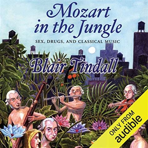 mozart in the jungle sex drugs and classical music audible audio edition blair
