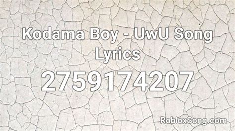 Kodama Boy Uwu Song Lyrics Roblox Id Roblox Music Codes