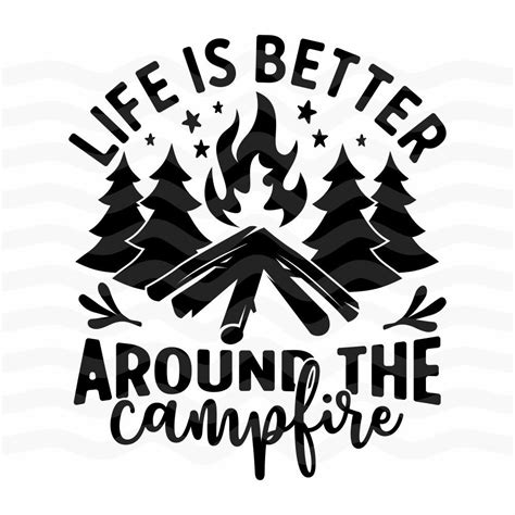 Life Is Better Around The Campfire Camping Svg Camper Svg Campfire