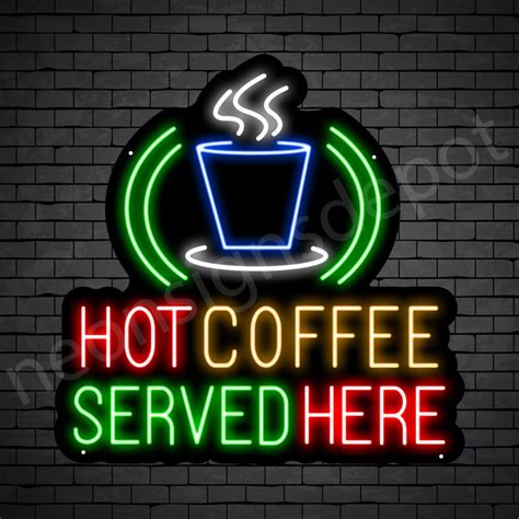 Coffee Neon Sign Hot Coffee Served Here Neon Signs Depot