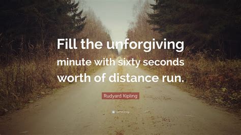 Rudyard Kipling Quote “fill The Unforgiving Minute With Sixty Seconds