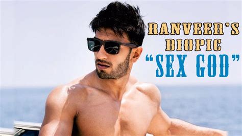 “sex God” Ranveer Singhs Biopic Name Youtube