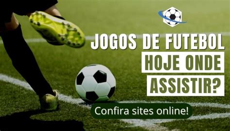 Jogos De Futebol Hoje Onde Assistir Confira Sites Online