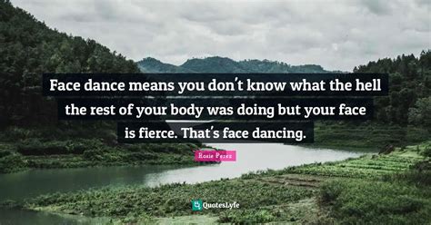 Face Dance Means You Dont Know What The Hell The Rest Of Your Body Wa