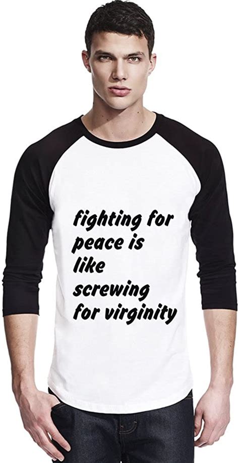 Fighting For Peace Is Like Screwing For Virginity Unisex Baseball Shirt X Large Amazonca
