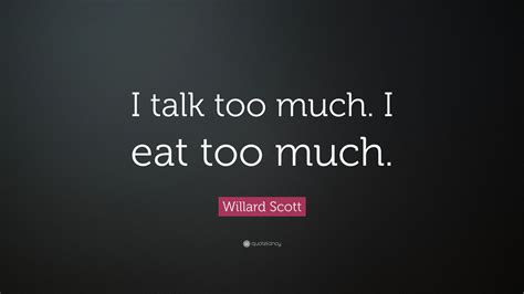 100 bible verses about talking too much. Willard Scott Quote: "I talk too much. I eat too much." (10 wallpapers) - Quotefancy