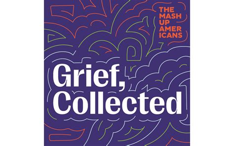 Podcasts We Produce Grief Collected The Mash Up Americans The