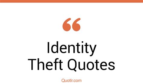 22 Proven Identity Theft Quotes That Will Unlock Your True Potential