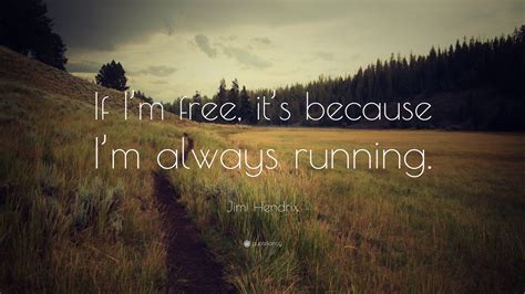Jimi Hendrix Quote If Im Free Its Because Im Always Running 23