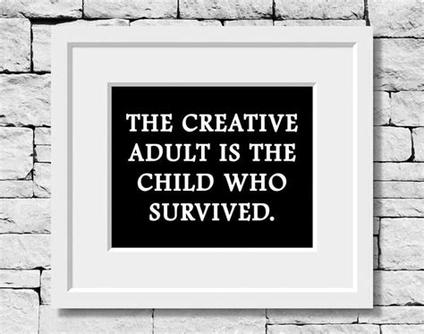 The Creative Adult Is The Child Who Survived Life Quote Etsy