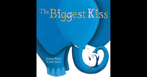 The Biggest Kiss By Joanna Walsh And Judi Abbot On Ibooks
