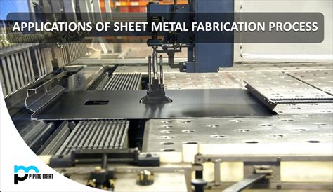 Applications Of Sheet Metal Fabrication Process ThePipingMart Blog