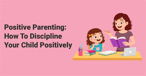 Positive Parenting How To Discipline Your Child Positively