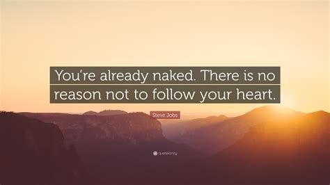 Steve Jobs Quote Youre Already Naked There Is No Reason Not To Follow Your Heart