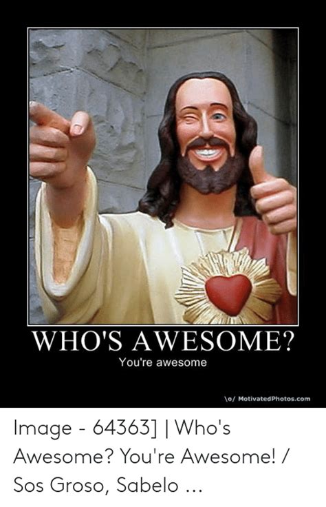 🐣 25 Best Memes About Whos Awesome You Re Awesome Meme