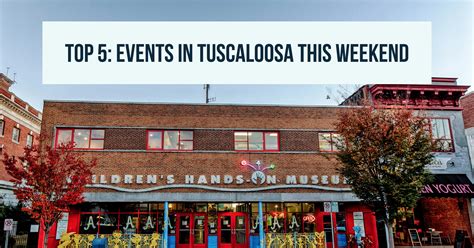 Top 5 Events This Weekend In Tuscaloosa Visit Tuscaloosa