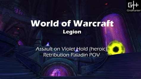 World Of Warcraft Legion Assault On Violet Hold Heroic Retribution