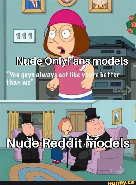Nude Onlyfans Models You Guys Always Act Like Yuure Better Than Nude