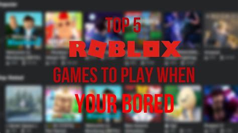 Top 5 Roblox Games To Play When Your Bored Youtube