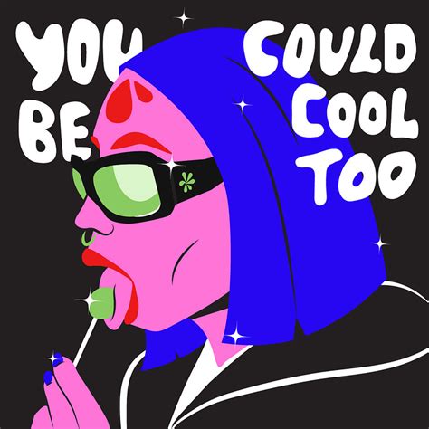 You Could Be Cool Too By Zavyworld On Dribbble