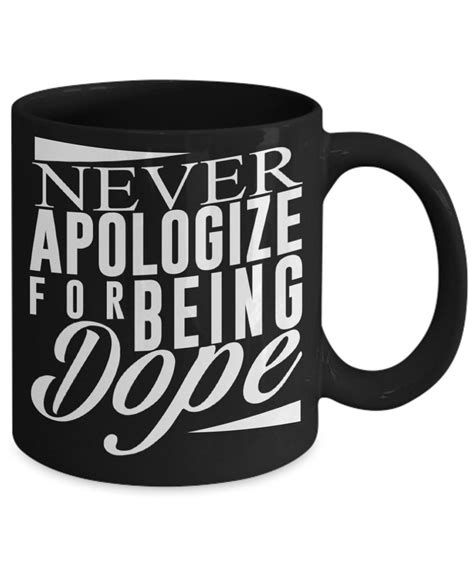 Never Apologize For Being Dope Coffee Mug Etsy