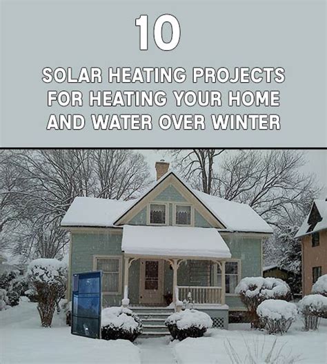 10 Solar Heating Projects For Heating Your Home And Water Over Winter