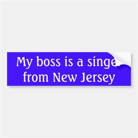 My Boss Is A Singer From New Jersey Bumper Sticker Zazzle