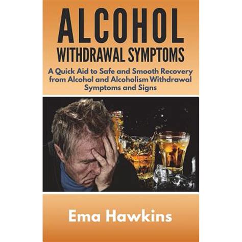 Alcohol Withdrawal Symptoms A Quick Aid To Safe And Smooth Recovery
