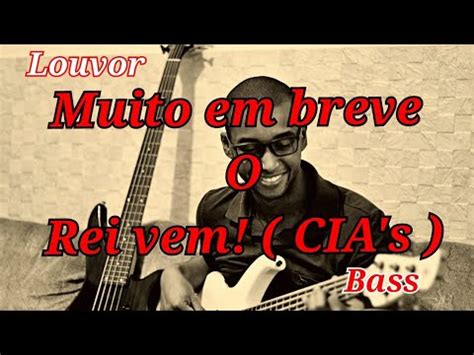 Muito Em Breve O Rei Vem Cia S Icm Cover Bass Youtube